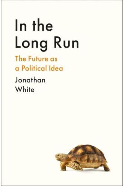 Profile In the Long Run: The Future as a Political Idea
