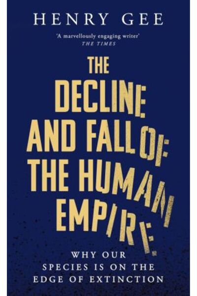 Picador Decline and Fall of the Human Empire: Why Our Species is on the Edge of Extinction