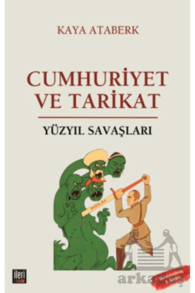 İleri Yayınları Yüzyıl Savaşları: Cumhuriyet Ve Tarikat