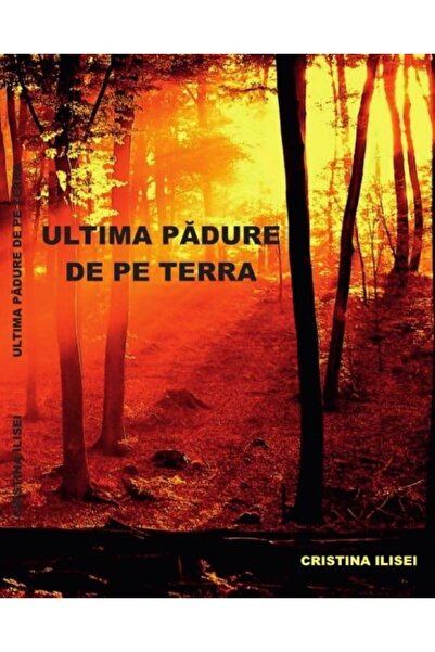 Ilisei Cristina The last forest on Earth