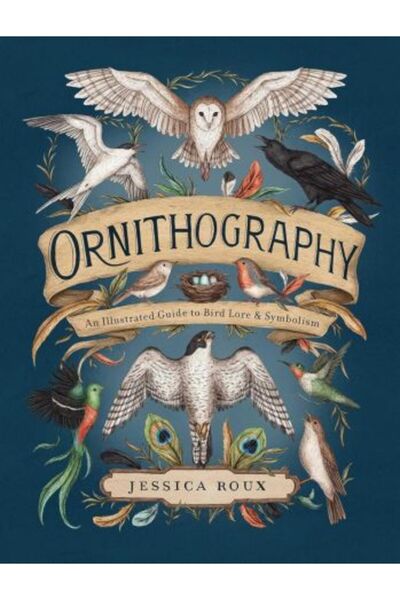 Andrews McMeel Ornithography: An Illustrated Guide to Bird Lore & Symbolism