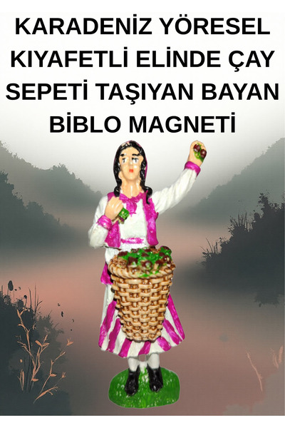 onyyapim KARADENİZ YÖRESEL KIYAFETLİ ELİNDE ÇAY SEPETİ TAŞIYAN BİBLO MAGNETİ