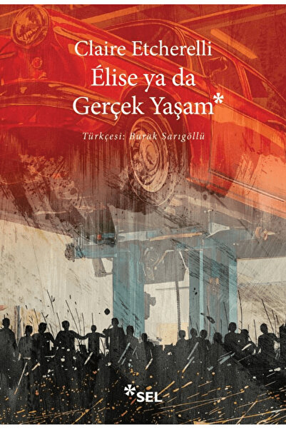 Sel Yayıncılık Elise ya da Gerçek Yaşam / Claire Etcherelli / / 9786256462861