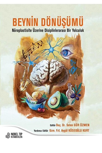 Nobel Tıp Kitabevleri Beynin Dönüşümü: Nöroplastisite Üzerine Disiplinlerarası Bir Yolculuk