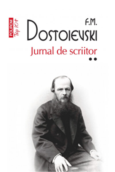 Polirom Jurnalul unui scriitor. Volumul II (ediție broșată), Fiodor Mihailovi...