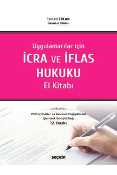 Seçkin Yayıncılık Uygulamacılar için İcra ve İflas Hukuku El Kitabı İsmail Ercan