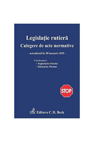 C.H. Beck Legislație rutieră. Colecție de acte normative Ed. 28 Legea din 20 ianuarie 2025