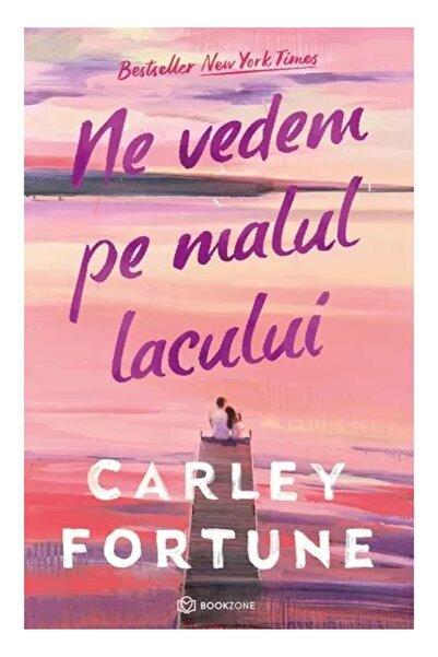 Editura Bookzone Ne vedem pe malul lacului, Carley Fortune