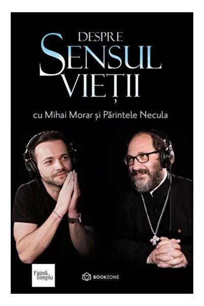 Editura Bookzone Despre sensul vietii, Pr Constantin Necula