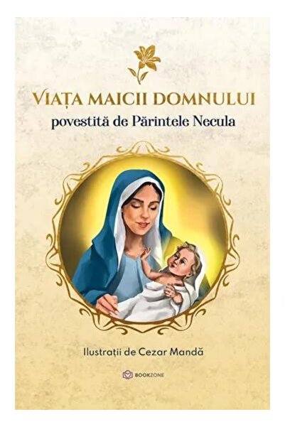 Editura Bookzone Viata Maicii Domnului povestita de Parintele Necul