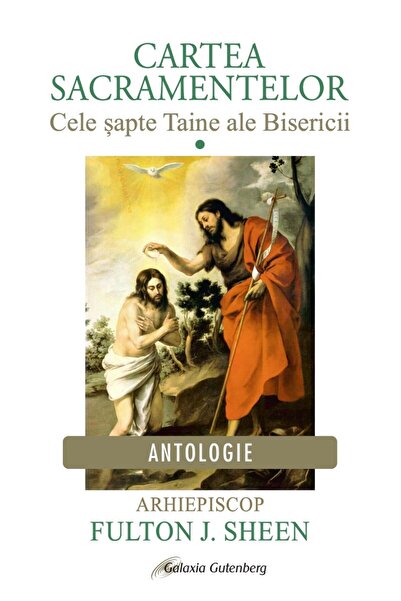 Galaxia Gutenberg Cartea sacramentelor. Volumul 1: Cele şapte Taine ale Biser...