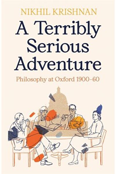 Profile A Terribly Serious Adventure: Philosophy at Oxford 1900-60