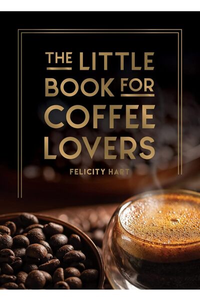 Generic The Little Book for Coffee Lovers: Recipes, Trivia and How to Brew Great Coffee