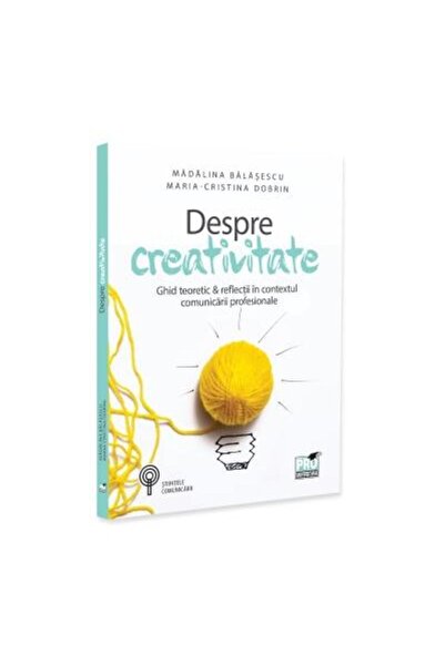 Editura Pro Universitaria About creativity. Theoretical guide & reflections in