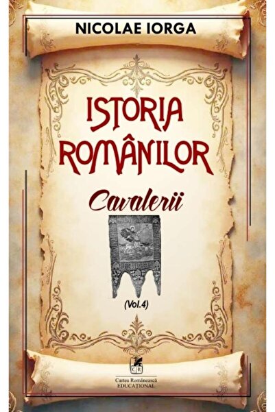 Editura Cartea Romaneasca Educational Istoria romanilor, Volumul 4: Cavalerii...