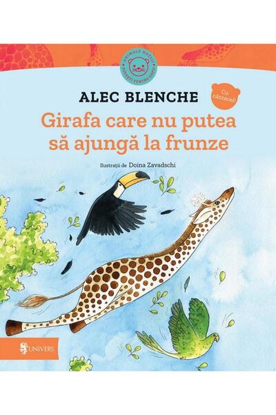 Editura Univers Girafa care nu putea sa ajunga la frunze, Alec Ble
