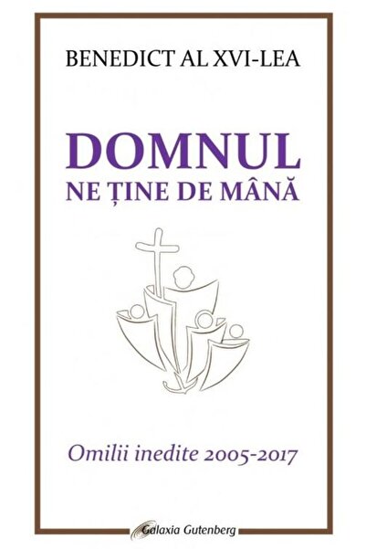 Editura Galaxia Gutenberg Domnul ne tine de mana. Omilii inedite 2005-2017,