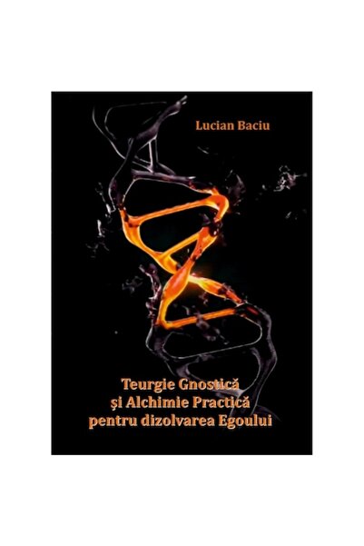 Editura Napoca Star Gnostic Theurgy and Practical Alchemy for the Dissolution of the Ego 121 - Lucian Baciu