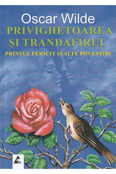 Agora Privighetoarea și trandafirul. Prințul fericit și alte povestiri - Oscar Wilde