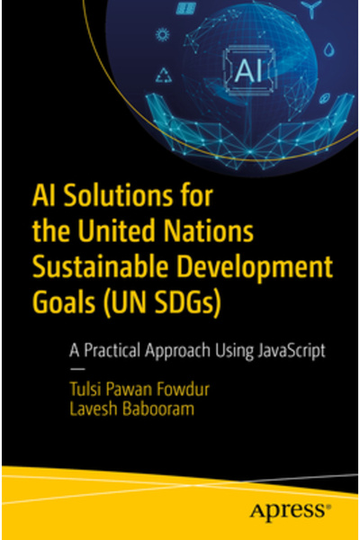 Apress Soluții de inteligență artificială pentru Obiectivele de Dezvoltare ale Națiunilor Unite (ODD-uri ale Națiunilor Unite): o abordare practică