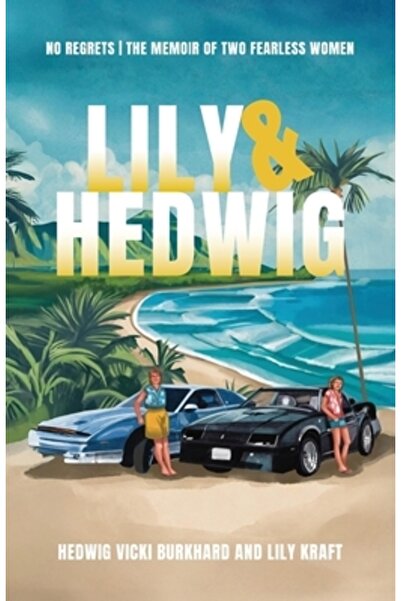 Vertel Pub Lily și Hedwig - Fără regrete: Memoriile a două femei neînfricate
