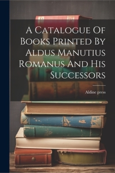 Legare Street Pr Un catalog de cărți cu imprimeu de Aldus Manutius Romanus și succesorii săi