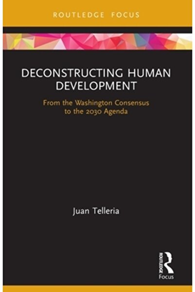 Routledge Deconstruirea dezvoltării umane: de la Consensul de la Washington l...
