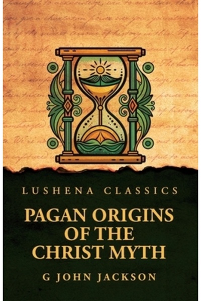 Lushena Books Inc Pagan Origins of the Christ Myth