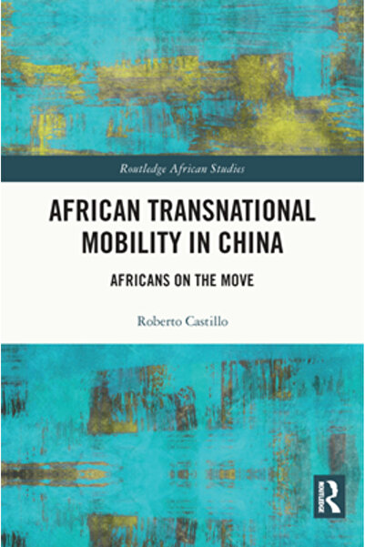 Routledge Mobilitatea transnațională africană în China: Africani în mișcare