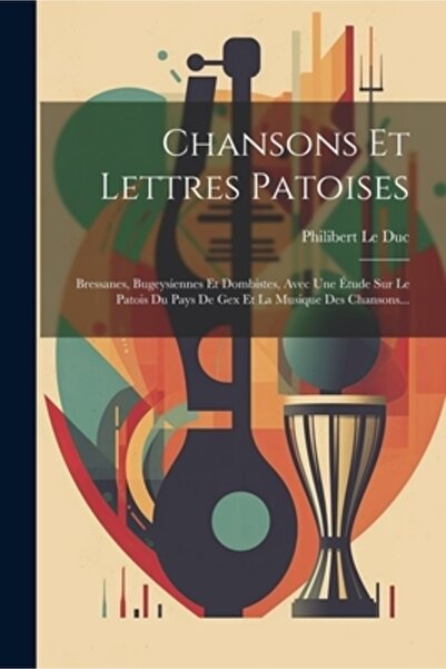 Legare Street Pr Chansons Et Lettres Patoises: Bressanes Bugeysiennes Et Domb...
