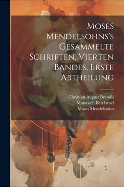 Legare Street Pr Gesammelte a lui Moses Mendelsohns Schriften Vierten Bandes ...