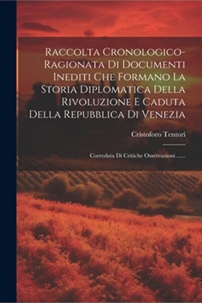 Legare Street Pr Raccolta Cronologico-ragionata Di Documenti Inediti Che Formano La Storia Diplomatica Della Rivoluzi
