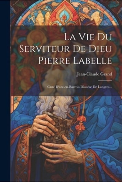 Legare Street Pr La Vie Du Serviteur De Dieu Pierre Labelle: Cur