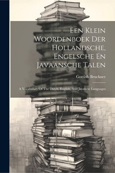 Legare Street Pr Een Klein Woordenboek Der Hollandsche Engelsche En Javaansch...