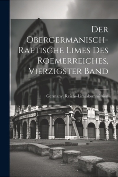 Legare Street Pr Der Obergermanisch-Raetische Limes des Roemerreiches Vierzig...