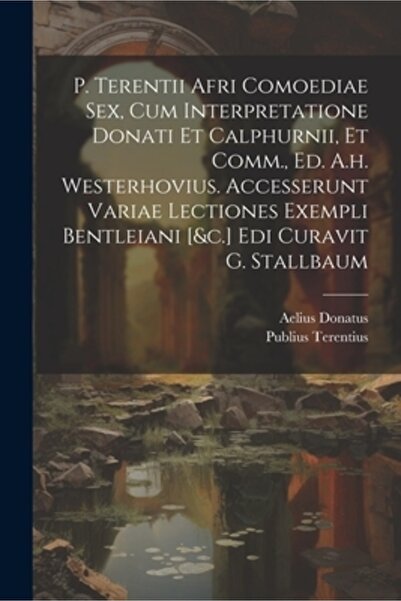 Legare Street Pr P. Terentii Afri Comoediae Sex Cum Interpretatione Donati Et Calphurnii Et Comm. Ed. Ah. Westerh