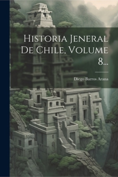 Legare Street Pr Historia Jeneral De Chile Volumul 8...