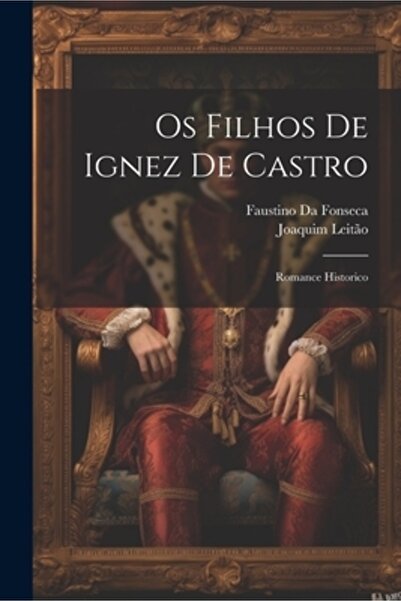 Legare Street Pr Os Filhos De Ignez De Castro: Romance Historico