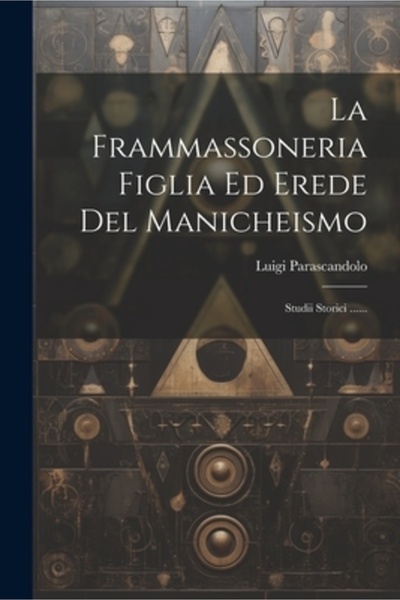 Legare Street Pr La Frammassoneria Figlia Ed Erede Del Manicheismo: Studii St...