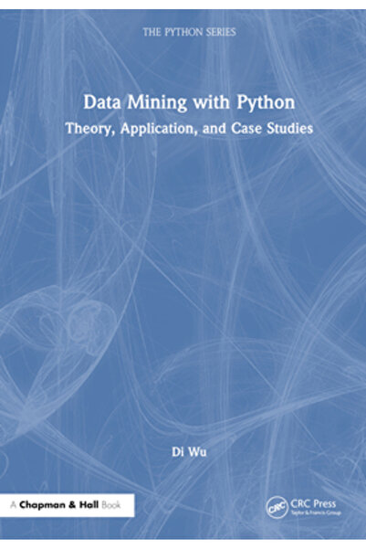 Crc Pr Inc Data Mining cu Python: Aplicații Teoretice și Studii de Caz
