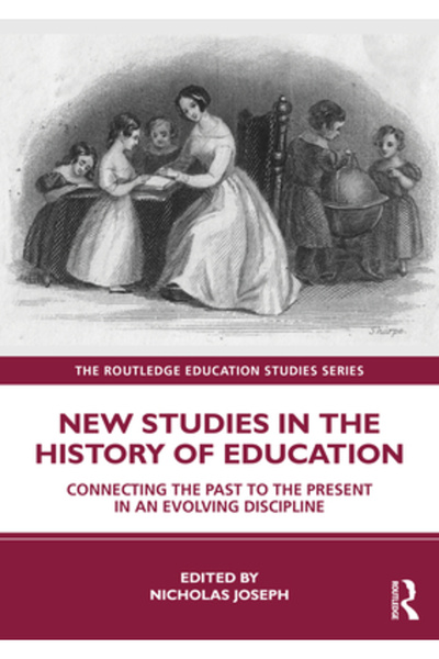Routledge Noi studii în istoria educației: Conectarea trecutului cu prezentul...