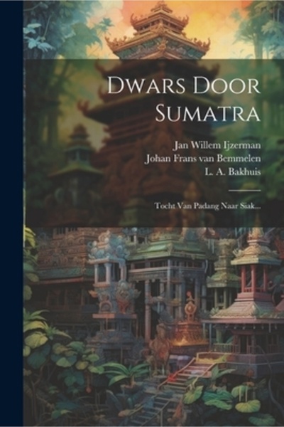 Legare Street Pr Dwars Door Sumatra: Tocht Van Padang Naar Siak...