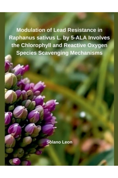 Independent Publ Modularea rezistenței la metale grele la Raphanus sativus L. prin 5-ALA implică clorofila și Re
