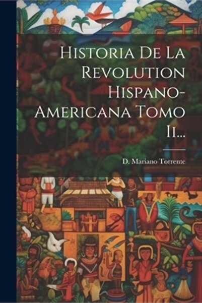 Legare Street Pr Historia De La Revolution Hispano-americana Tomo Ii...