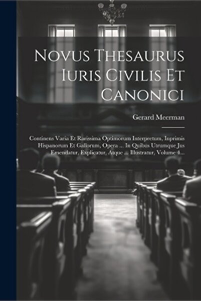 Legare Street Pr Novus Thesaurus Iuris Civilis Et Canonici: Continens Varia Et Rarissima Optimorum Interpretum Inpri