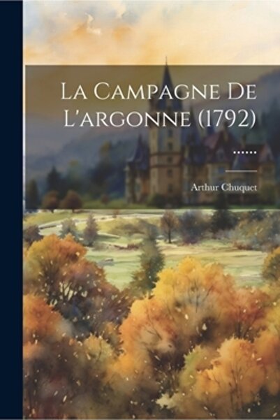 Legare Street Pr La Campagne De L'argonne (1792) ......
