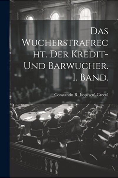 Legare Street Pr Das Wucherstrafrecht. Der Kredit- und Barwucher. I. Band.