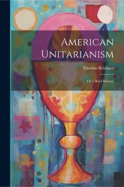 Legare Street Pr Unitarianismul american: sau o scurtă istorie