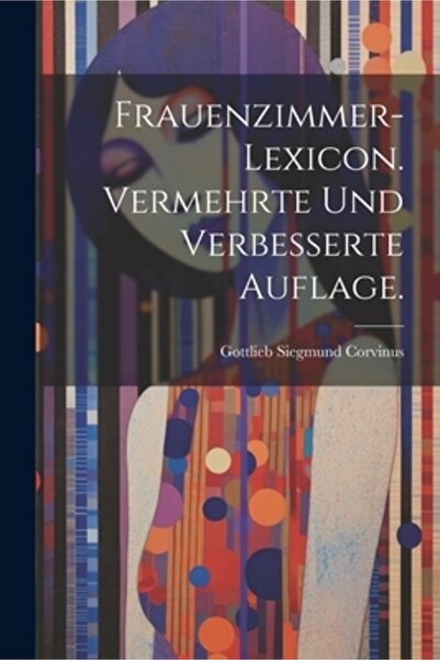Legare Street Pr Frauenzimmer-Lexicon. Vermehrte und verbesserte Auflage.