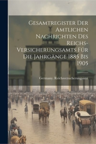 Legare Street Pr Gesamtregister der Amtlichen Nachrichten des Reichs-Versiche...